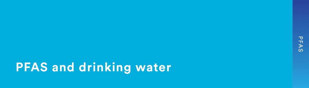 PFAS and drinking water